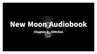 New Moon Audiobook Chapter 2 Stitches [upl. by Katti252]