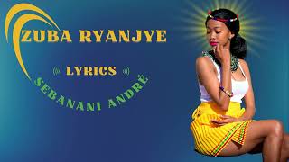 Zuba Ryanjye by Sebanani André Lyrics Indirimbo Nyarywanda Karahanyuze Best Rwanda Romantic Song [upl. by Audun]