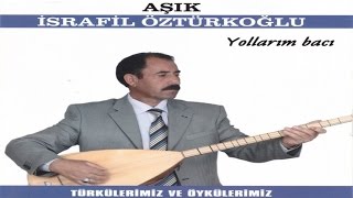 Aşık İsrafil Öztürkoğlu  HANİ BENİM SEVDİKLERİM [upl. by Eicats682]