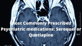 Most Commonly Prescribed Psychiatric medications Seroquel or Quetiapine [upl. by Petra601]