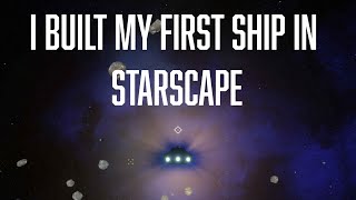 Building My First Ship In Starscape [upl. by Arlinda]