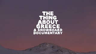 The Thing About Greece A Snowboard Documentary  FULL MOVIE [upl. by Breed]