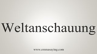 How To Say Weltanschauung [upl. by Lenka45]