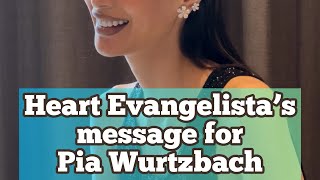 HEART EVANGELISTA’s message for PIA WURTZBACH [upl. by Ellasal]