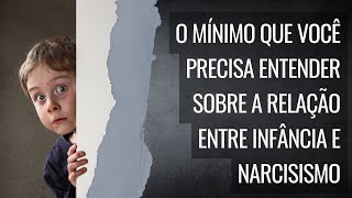 Narcisismo e necessidades emocionais Como EXATAMENTE acontecimentos da infância causam o narcisismo [upl. by Salokkin]