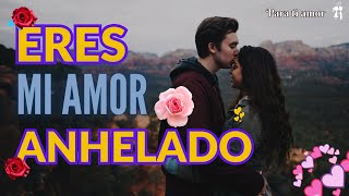 ERES MI AMOR ANHELADO 🥰🌹 [upl. by Lehcor]