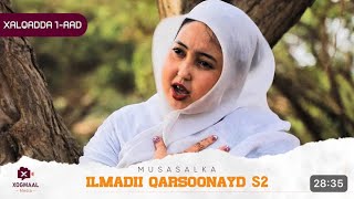 MUSASALKA ILMADII QARSOONAYD S2 ®XALQADDA 1 AAD [upl. by Codi446]