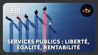 Services publics  liberté égalité rentabilité  Intégrale  Cash investigation [upl. by Maibach]