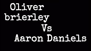 Oliver Brierley vs Aaron Daniels [upl. by Atikkin]