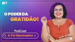 O PODER DA GRATIDÃO l A PSI DESCOMPLICA 7 [upl. by Onavlis]