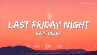 Last Friday Night  Katy Perry Lyrics  Taylor Swift Selena Gomez Nicki Minaj [upl. by Akinal802]