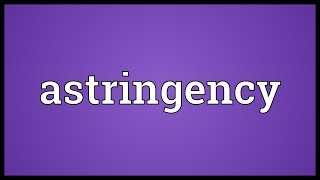 Astringency Meaning [upl. by Ahrens]