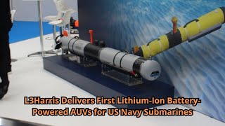 L3Harris Delivers First Lithium Ion Battery Powered AUVs for US Navy Submarines [upl. by Eedeed]