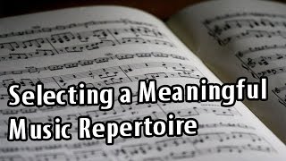 How to Select a Meaningful Music Repertoire [upl. by Stesha]