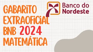 Concurso Banco do Nordeste  BNB Gabarito extraoficial  matemática parte 1 [upl. by Fonville]