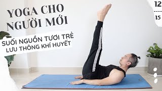 Yoga Cho Người Mới 1215 Suối Nguồn Tươi Trẻ Lưu thông khí huyết Trẻ hoá kéo dài tuổi xuân [upl. by Rives]