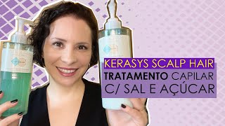 KERASYS SCALP HAIR  TRATAMENTO CAPILAR C SAL E AÇÚCAR [upl. by Soalokin]