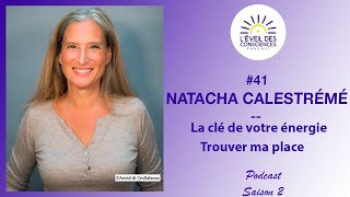 41 La clé de votre énergie amp Trouver ma place  Natacha Calestrémé [upl. by Laeria88]