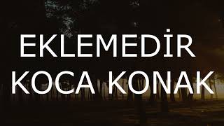 EKLEMEDİR KOCA KONAK LYRİCS [upl. by Benjamin]