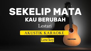 Sekelip Mata Kau Berubah  Lestari  Akustik karaoke  Low key [upl. by Nyltyak]