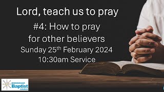 Lord teach us to pray4 How to pray for other believers 25th February 2024 [upl. by Ku]