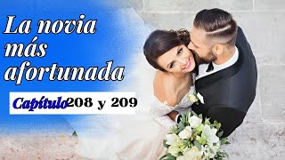 La novias más afortunada Capitulo 208 y 209 [upl. by Vona]