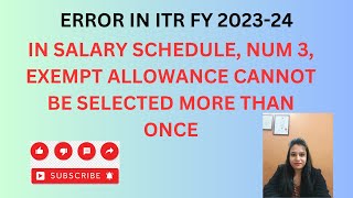 IN SALARY SCHEDULE NUM 3 EXEMPT ALLOWANCE CANNOT BE SELECTED MORE THAN ONCE  ERROR IN ITR FY 2023 [upl. by Yonina]