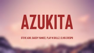 Azukita  Steve Aoki Daddy Yankee Play N Skillz Elvis Crespo Lyrics Version ❣ [upl. by Akitahs496]