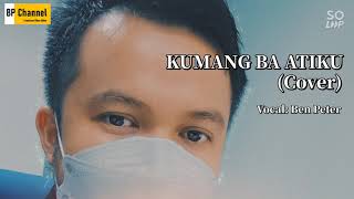 KUMANG BA ATIKU  Vocal BEN PETER  Original Singer ANDREY ARIEF  LAGU IBAN Cover with lyric [upl. by Bernelle]