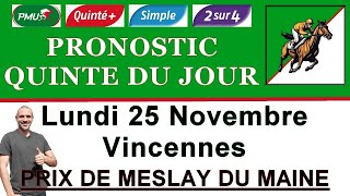 PRONOSTIC PMU QUINTE DU JOUR LUNDI 25 NOVEMBRE 2024 Vincennes Prix de MeslayduMaine R1 C1 [upl. by Jennie]