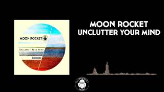 Moon Rocket  Unclutter Your Mind Main Mix [upl. by Labana]