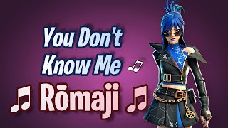 YOU DONT KNOW ME Japanese Pronunciation Rōmaji  Fortnite Lobby Track [upl. by Naval]