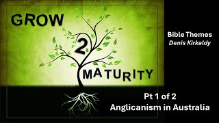 Grow to Maturity Anglicanism in Australia Part 1 of 2 Denis Kirkaldy [upl. by Ynitsed]