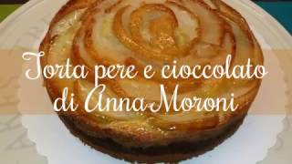 Torta pere e cioccolato di Anna Moroni ricetta [upl. by Asiled539]