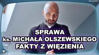 SPRAWA ks MICHAŁA OLSZEWSKIEGO  FAKTY Z WIĘZIENIA [upl. by Anoval]