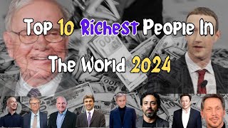 The 10 Richest People in 2024 and how they got that way [upl. by Nilson695]