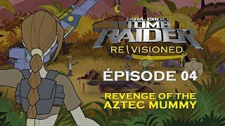 Tomb Raider Re\Visioned  Épisode 4  Revenge of the Aztec Mummy FR [upl. by Alrahc]