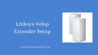 Linksys Velop Extender Setup  Linksys Velop Login  linksyssmartwificom [upl. by Ntsud]