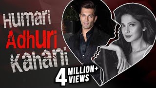 Karan Singh Grover amp Jennifer Winget  HUMARI ADHURI KAHANI  Break Up Story [upl. by Fermin803]