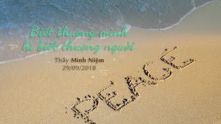 Thầy Minh Niệm  Biết thương mình là biết thương người  29092018 [upl. by Orestes710]