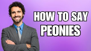 How To Pronounce Peonies Correctly [upl. by Erdrich127]