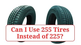 Can I Use 255 Tires Instead of 225 255vs225 [upl. by Akemat]