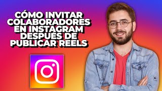 Cómo invitar colaboradores en Instagram después de publicar Reels  Invitar a alguien como [upl. by Malva36]