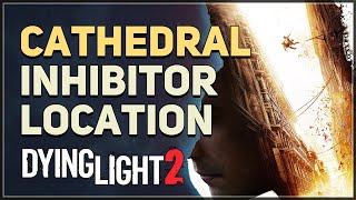 Cathedral Inhibitor Location Dying Light 2 [upl. by Corine]