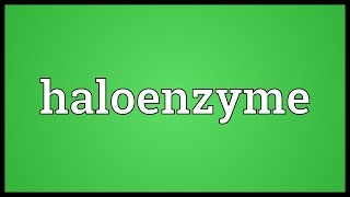 Haloenzyme Meaning [upl. by Rosenblum]