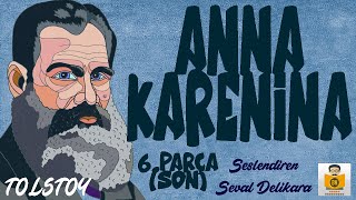 Anna Karenina  Lev N Tolstoy Sesli Kitap 6 ve 7Parça SON Seval Delikara [upl. by Arri]