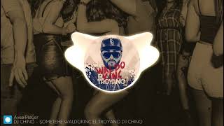 SOMETEHE WALDOKINC EL TROYANO REMIX DJ CHINO© [upl. by Sallad]