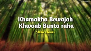 Khamkha Bewajah Khwaab Bunta Raha  Slowed  Reverb  Mohit Chauhan  Heartbeat42 [upl. by Oralle249]