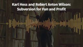 Classics of Liberty Ep 16 Karl Hess and Robert Anton Wilson Subversion for Fun and Profit [upl. by Lihp]