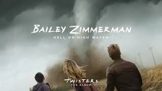 Bailey Zimmerman – Hell or High Water From Twisters The Album Official Audio [upl. by Allicerp371]